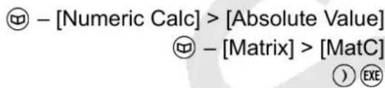 - [Numeric Calc] > [Absolute Value] - [Matrix] > [MatC]