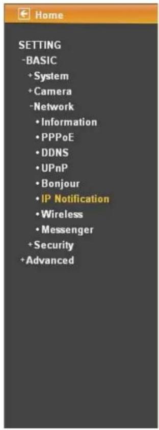 HOME SETTING -BASIC + System + Camera -Network • Information • PPPoE • DDNS • UPnP • Bonjour • IP Notification • Wireless • Messenger + Security + Advanced