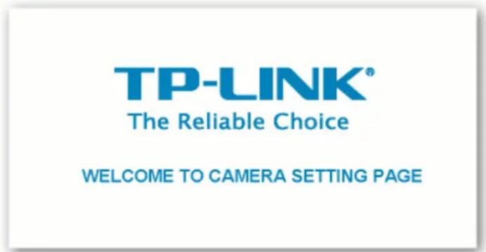 TP-LINK® The Reliable Choice WELCOME TO CAMERA SETTING PAGE