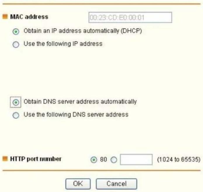 MAC address 00:23:CD:E0:00:01 Obtain an IP address automatically (DHCP) Use the following IP address Obtain DNS server address automatically Use the following DNS server address HTTP port number 80 (1024 to 65535) OK Cancel