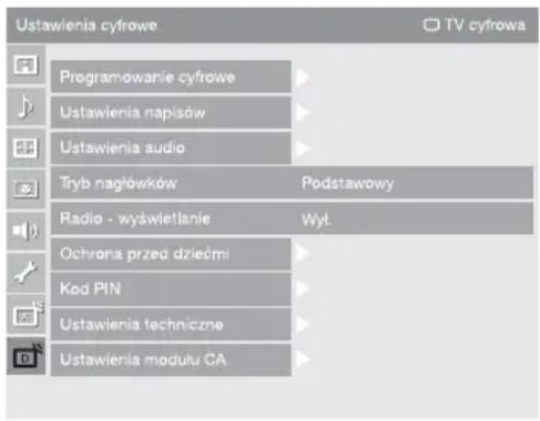 Ustawienia cyfrowe Programowanie cyfrowe Ustawienia napisów Ustawienia audio Tryb nagłówków Podstawowy Radio - wyświetlanie Wyt. Ochrona przed dziećmi Kod PIN Ustawienia techniczne Ustawienia modułu CA TV cyfrowa