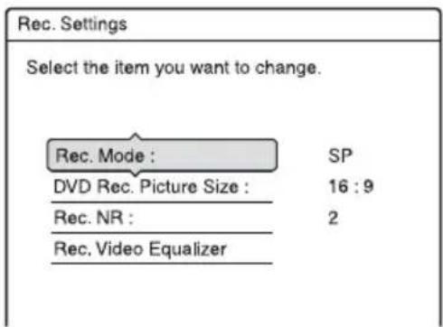 Rec. Settings Select the item you want to change. Rec. Mode : SP DVD Rec. Picture Size : 16 : 9 Rec. NR : 2 Rec. Video Equalizer