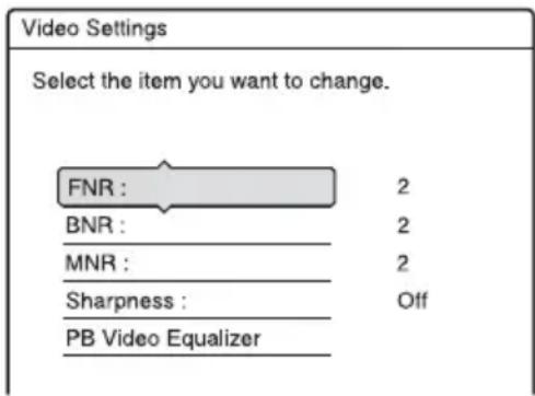 Video Settings Select the item you want to change. FNR : 2 BNR : 2 MNR : 2 Sharpness : Off PB Video Equalizer