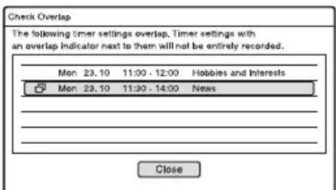 Check Overlap The following timer settings overlap, Timer settings with an overlap indicator next to them will not be entirely recorded. Mon 23.10 11:00 - 12:00 Hobbies and Interests Mon 23.10 11:30 - 14:00 News Close