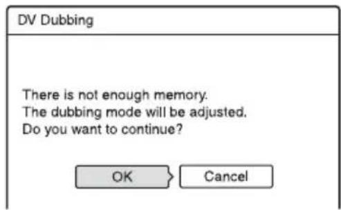 DV Dubbing There is not enough memory. The dubbing mode will be adjusted. Do you want to continue? OK Cancel