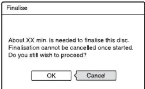 Finalise About XX min. is needed to finalise this disc. Finalisation cannot be cancelled once started. Do you still wish to proceed? OK Cancel