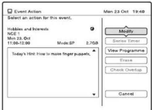Event Action Mon 23 Oct 19:40 Select an action for this event. Hobbies and Interests NCE 1 Mon 23. Oct 11:00-12:00 Mode:SP 2.7GB Today's Hint: How to make finger puppets. Modify Series Timer View Programme Erase Check Overlap Cancel