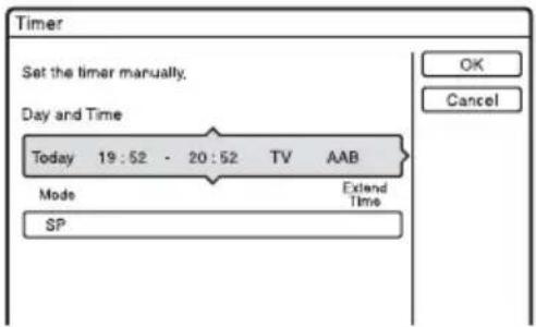 Timer Set the timer manually. Day and Time Today 19:52 - 20:52 TV AAB Mode Extend Time SP