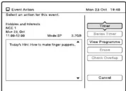 Event Action Mon 23 Oct 19:40 Select an action for this event. Hobbies and Interests NCE 1 Mon 23, Oct 11:00-12:00 Mode:SP 2.7GB Today's Hint: How to make finger puppets. Timer Series Timer View Programme Erase Check Overlap Cancel