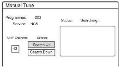 Manual Tune Programme: 003 Service: NC5 Status: Searching... UHF Channel: Search: 43 Search Up Search Down