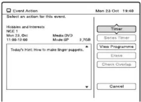 Event Action Mon 23 Oct 19:40 Select an action for this event. Hobbies and Interests NCE 1 Mon 23, Oct Media: DVD 11:00-12:00 Mode SP 2.7GB Today's Hint: How to make finger puppets. Timer Series Timer View Programme Erase Check Overlap Cancel