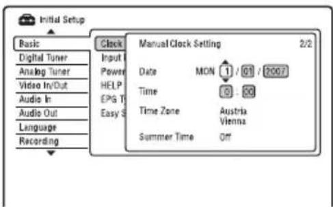 Initial Setup Basic Digital Tuner Analog Tuner Video In/Out Audio In Audio Out Language Recording Clock Input Power HELP EPG T Easy S Manual Clock Setting 2/2 Date MON 1 / 01 / 2007 Time 0 - 30 Time Zone Austria Vienna Summer Time Off