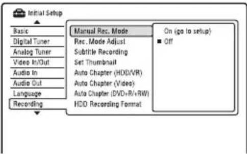 Initial Setup Basic Digital Tuner Analog Tuner Video In/Out Audio In Audio Out Language Recording Manual Rec. Mode Rec. Mode Adjust Subtitle Recording Set Thumbnail Auto Chapter (HDD/VR) Auto Chapter (Video) Auto Chapter (DVD+R+/RW) HDD Recording Format On (go to setup) ■ Off