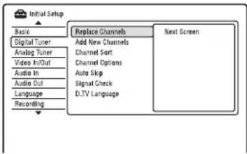 Initial Setup Basic Digital Tuner Analog Tuner Video In/Out Audio In Audio Out Language Recording Replace Channels Add New Channels Channel Sort Channel Options Auto Skip Signal Check D.TV Language Next Screen