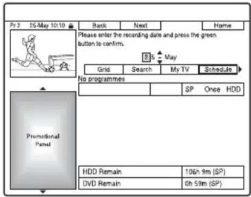 Pr 2 25-May 10:10 Back Next Home Please enter the recording date and press the green button to confirm. Grid Search My TV Schedule No programmes SP Once HDD Promotional Panel HDD Remain 106h 9m (SP) DVD Remain 0h 59m (SP)
