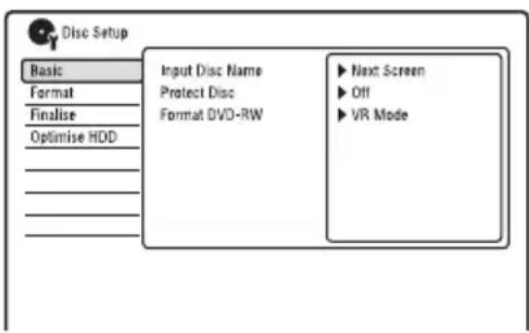 Disc Setup Basic Format Finalise Optimise HDD Input Disc Name Protect Disc Format DVD-RW ► Next Screen ► Off ► VR Mode