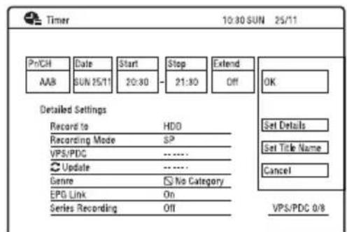 Timer 10:30 SUN 25/11 Pr/CH Date Start Stop Extend AAB SUN 25/11 20:30 21:30 Off OK Detailed Settings Record to HDD Recording Mode SP VPS/PDC .......... Update .......... Genre No Category EPG Link On Series Recording Off Set Details Set Title Name Cancel VPS/PDC 0/8