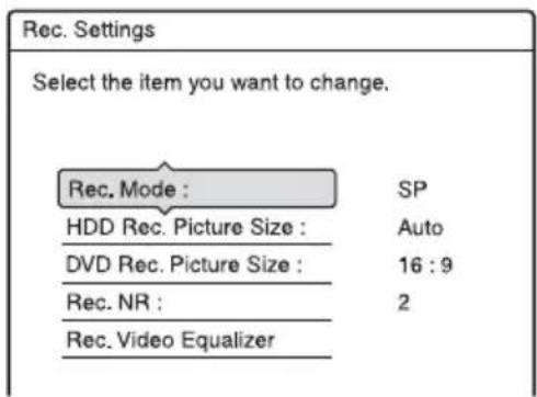 Rec. Settings Select the item you want to change. Rec. Mode : SP HDD Rec. Picture Size : Auto DVD Rec. Picture Size : 16:9 Rec. NR : 2 Rec. Video Equalizer
