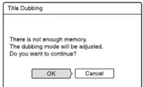 Title Dubbing There is not enough memory. The dubbing mode will be adjusted. Do you want to continue? OK Cancel