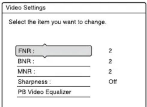 Video Settings Select the item you want to change. FNR : 2 BNR : 2 MNR : 2 Sharpness : Off PB Video Equalizer