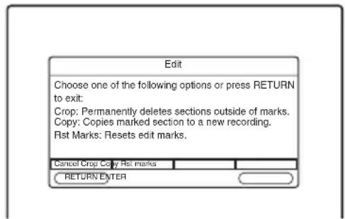 Edit Choose one of the following options or press RETURN to exit: Crop: Permanently deletes sections outside of marks. Copy: Copies marked section to a new recording. Rst Marks: Resets edit marks. Cancel Crop Copy Rst marks RETURN ENTER