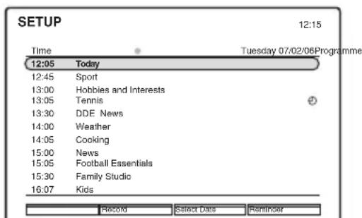 SETUP 12:15 Tuesday 07/02/06Programme Time 12:05 Today 12:45 Sport 13:00 Hobbies and Interests 13:05 Tennis 13:30 DDE News 14:00 Weather 14:05 Cooking 15:00 News 15:05 Football Essentials 15:30 Family Studio 16:07 Kids Record Select Data Reminder