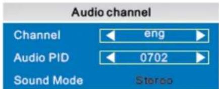 Audio channel Channel ← eng ► Audio PID ← 0702 ► Sound Mode Stereo
