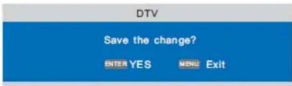 DTV Save the change? ENTER YES MENU Exit