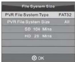 File System Size PVR File System Type FAT32 PVR File System Size All SD 104 Mins HD 26 Mins OK
