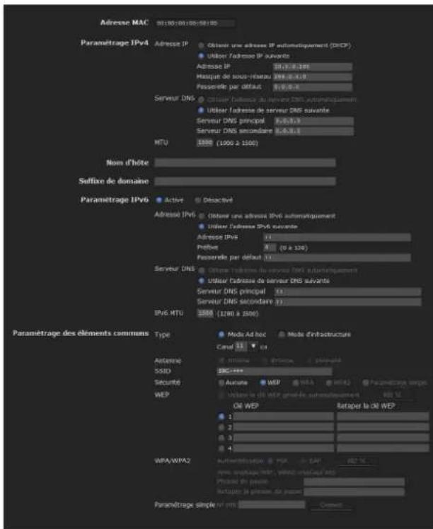 Adresse MAC 01.00-01.00-01.00 Paramétrage IPv4 Adresse IP Obtaser une adresse IP automatiquement (DISCP) Utiliser l'adresse IP suivante Adresse IP 18.7.2.205 Masquet de sous-risseau 299.6.2.19 Passentie par défaut 5.9.8.4 Server DNS Obtaser l'adresse au moins DNS automatiquement Utiliser l'adresse de serveur DNS suivante Server DNS principal 5.9.8.4 Server DNS secondaire 5.9.8.4 MTU 3388 (1000 à 1500) Nom d'hôte Suffixe de domaine: Paramétrage IPv6 Active Detactivel Adresse IPv6 Obtaser une adresse IPv6 automatiquement Utiliser l'adresse IPv6 suivante Adresse IPv6 1 Prefue 3 (0 à 126) Passentie par défaut 11 Server DNS Obtaser l'adresse du serveur DNS automatiquement Utiliser l'adresse de serveur DNS suivante Server DNS principal 11 Server DNS secondaire 11 IPv6 MTU 3388 (1280 à 3388) Paramétrage des éléments communs Type Mode Ad hoc Mode d'infrastrucure Cave 31 Antenne Intensive dérature planned SSID BRC+CCC- Sécurité Autune WEP Utiliser le clit WEP générale automatiquement 480 % WEP OR WEP Retaper la de WEP 1 2 3 4 WPA/WPA2 Automévaluation: PDA - LAP 482 % mini-upträge MTR, VINC/outräge MTR Présult de perte 59% Retaper le présult de perte 59% Paramétrage simple: NT 100