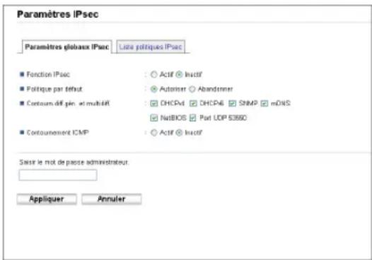 Paramètres IPsec Paramètres globaux IPsec Liste politiques IPsec ■ Fonction IPsec ● Politique par têférut ■ Contourné fin, et multi-tiff ■ Contournément ICMP ■ Actif Inclif ● Autoriser Abandener ● DHCPd DHCPd SNMP mDNS ● NatBIOS Part UDP 53550 ■ Actif Inclif Siste le not de passe administrateur. Appliquer Annuler