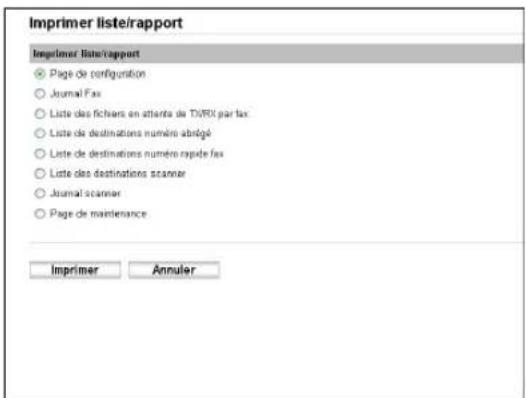 Imprimer liste/rapport Imprimer liste/rapport ○ Page de configuration ○ Journal Fax ○ Liste des fichiers en attente de TV/RX par fax ○ Liste des destinations numéri abrogé ○ Liste des destinations numéro rapide fax ○ Liste des destinations scanner ○ Journal scanner ○ Page de maintenance Imprimer Annuler