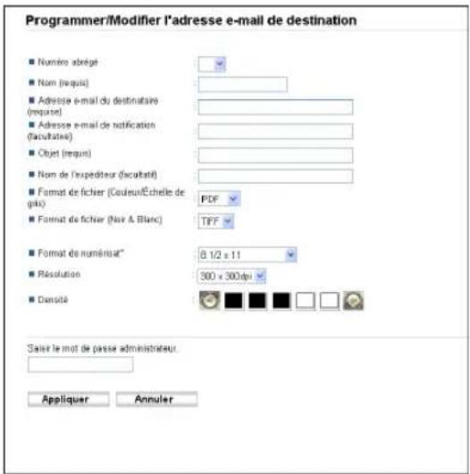Programmer/Modifier l'adresse e-mail de destination ■ Numéro abrégé ■ Nom (requis) ■ Adresse e-mail du destinataire (magné) ■ Adresse e-mail de notification (facultaise) ■ Objet (requis) ■ Nom de l'expéditeur (facultaté) ■ Format de fichier (Codeur/Échelle de gals) PDF ■ Format de fichier (Nas & Blanc) TPF ■ Format de numémat* 8 1/2 x 11 Résolution 300 x 300dpi Densité Sais le mot de passe administrateur. Appliquer Annuler