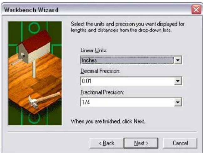Workbench Wizard Select the units and precision you want displayed for lengths and distances from the drop-down lists. Linear Units: Inches Decimal Precision: 0.01 Fractional Precision: 1/4 When you are finished, click Next. < Back Next > Cancel