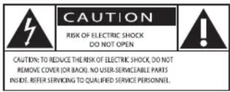 CAUTION RISK OF ELECTRIC SHOCK DO NOT OPEN CAUTION: TO REDUCE THE RISK OF ELECTRIC SHOCK, DO NOT REMOVE COVER (OR BACK). NO USER-SERVICEABLE PARTS INSIDE. REFER SERVICING TO QUALIFIED SERVICE PERSONNEL.