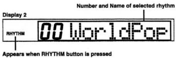 Display 2 RHYTHM 00 World dPop Number and Name of selected rhythm Appears when RHYTHM button is pressed