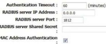 Authentication Timeout : 60 (minutes) RADIUS server IP Address : 0.0.0.0 RADIUS server Port : 1812 RADIUS server Shared Secret : MAC Address Authentication : ✓