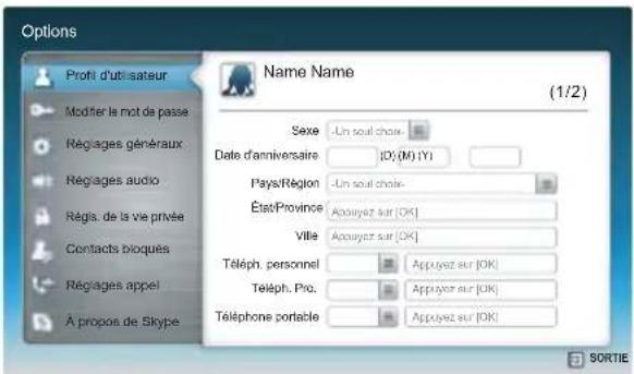 Options Profit d'utilisateur Modifier le not de passe Régages généraux Régages audio Régis. de la vie privée Contacts bloques Régages appel À propos de Skype Name Name (1/2) Saxe -Un seul chaix- Date d'anniversaire 00 (M) (Y) Pays/Région -Un seul chaix- État Province Apouyez sur [OK] Ville Apouyez sur [OK] Téléph. personnel Appuyez sur [OK] Téléph. Pro. Appuyez sur [OK] Téléphone portable Appuyez sur [OK]