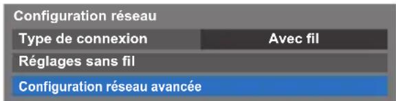 Configuration réseau Type de connexion Avec fil Réglages sans fil Configuration réseau avancée