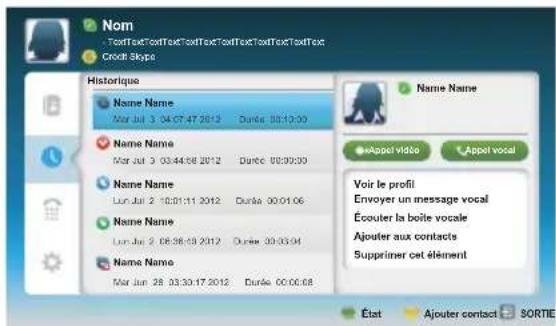 Nom - TextTextTextTextTextTextTextTextTextText Credit Skype Historique Name Name Mar Jul 3 04:07:47 2012 Durée 00:10:00 Name Name Mar Jul 3 03:44:58 2012 Durée 00:00:00 Name Name Lun Jul 2 10:01:11 2012 Durée 00:01:06 Name Name Lun Jul 2 08:38:59 2012 Durée 30:03:04 Name Name Mar Jun 28 03:30:17 2012 Durée 00:00:68 Name Name Appel video Appel vocal Voir le profil Envoyer un message vocal Écouter la boîte vocale Ajouter aux contacts Supprimer cet élément État Ajouter contact SORTIE
