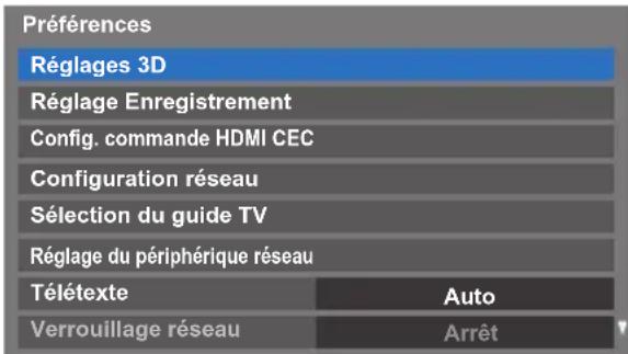 Préférences Réglages 3D Réglage Enregistrement Config. commande HDMI CEC Configuration réseau Sélection du guide TV Réglage du périphérique réseau Télétexte Auto Verrouillage réseau Arrêt
