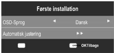 Første installation OSD-Sprog Dansk Automatisk justering OKMENU OKTilbage