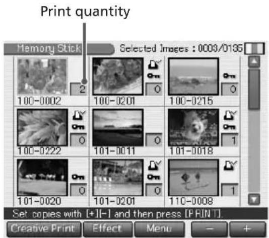 Print quantity Memory Stick Selected Images : 0009/0185 100-0002 100-0201 100-0215 100-0222 101-0011 101-0018 101-0020 101-0201 110-0008 Set copies with [+][-] and then press [PRINT]. Creative Print Effect Menu - +