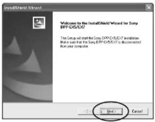 InstallShield Wizard Welcome to the InstallShield Wizard for Sony DPP-EX5/EX7 The Setup will start the Sony DPP-EX5/EX7 installation. Make sure that the Sony DPP-EX5/EX7 is disconnected from your computer. < Back > Next > Cancel
