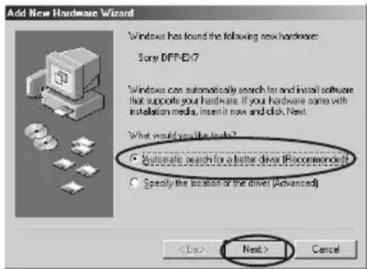 Add New Hardware Wizard Windows has found the following new hardware: Sony DPP-EX7 Windows can automatically search for and install software that supports your hardware. If your hardware came with installation media, insert it now and click Next. What would you like to do? • Automatic search for a better driver (Recommended) • Specify the location or the driver (Advanced) < Back Next > Cancel