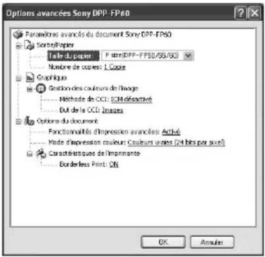 Options avancées Sony DPP-FP60 Paramètres avancés du document Sony DPP-FP60 Sorte/Joer Tale du papier: P stre(DPP-FP50/55/60) Nombre de copies: 1 Coote Graphique Gestion des couleurs de l'image Méthode de CCI: ICM déactivé But de la CCI: Images Options du document: Functionnalités d'impression avancées Actué Mode d'impression couleur: Couleurs uoles (24 bits per pixel) Caractéristiques de l'imprinante Borderless Print: ON OK Annuler