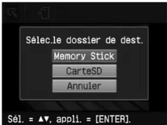 Sélec.le dossier de dest. Memory Stick CarteSD Annuler Sél. = ▲▼, appli. = [ENTER].