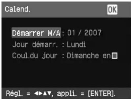 Calend. OK Démarrer M/A : 01 / 2007 Jour démarr. : Lundi Coul.du jour : Dimanche en □ Régl. = ◀▶▲▼, appli. = [ENTER].