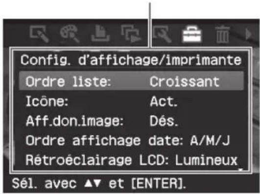 Config. d'affichage/imprimante Ordre liste: Croissant Icône: Act. Aff.don.image: Dés. Ordre affichage date: A/M/J Rétroéclairage LCD: Lumineux Sél. avec ▲▼ et [ENTER].