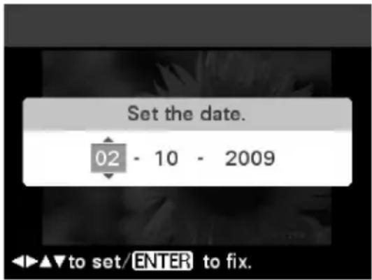 Set the date. 02 - 10 - 2009 ▲▼ to set/ENTER to fix.